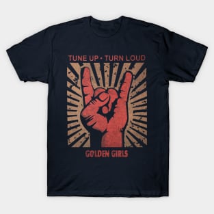 Tune up . Turn loud Golden Girls T-Shirt